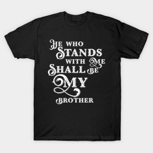 He Who Stands With Me Shall Be My Brother Wargaming Quotes T-Shirt